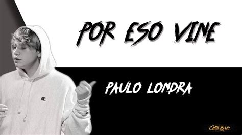 Por Eso Vine Paulo Londra Lyric Letra YouTube