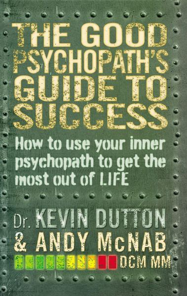 The Good Psychopath S Guide To Success Von Kevin Dutton Andy Mcnab