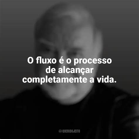 Mihaly Csikszentmihalyi Frases Perfeitas Querido Jeito