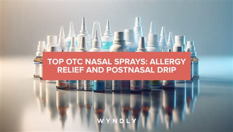 Best OTC Nasal Sprays for Allergy and Postnasal Relief (2024) & Wyndly