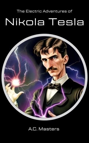 The Electric Adventures Of Nikola Tesla De A C Masters Epub Ebooks