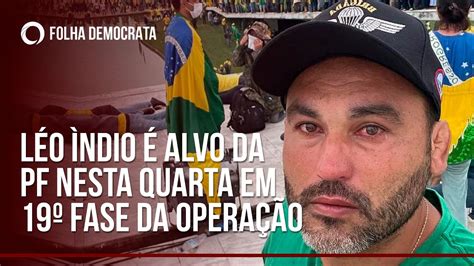 Léo Índio é Alvo Da Pf Nesta Quarta Em 19º Fase Da Operação Youtube