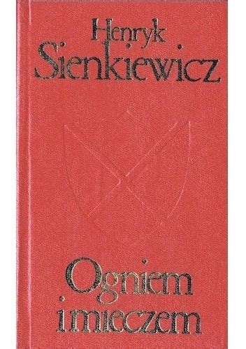 Ogniem I Mieczem Tom Henryk Sienkiewicz Ksi Ka W Lubimyczytac