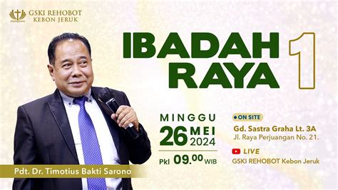 IBADAH RAYA 1 26 Mei 2024 Pkl 09 00 WIB Pdt Dr Timotius Bakti