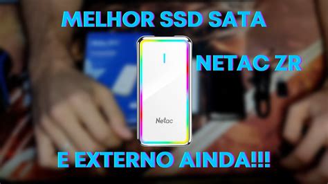 O MELHOR SSD EXTERNO CUSTO X BENEFÍCIO NETAC ZR YouTube