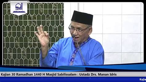 Kajian Ramadhan H Masjid Sabilissalam Ustadz Drs Manan Idris