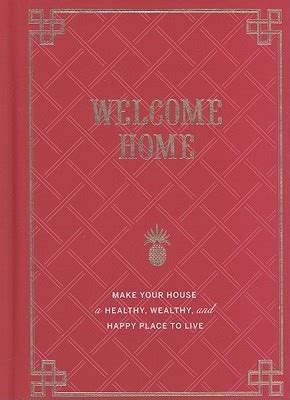 Welcome Home: Make Your House a Healthy, Wealthy, and Happy Place to Live by Rebecca DiLiberto ...