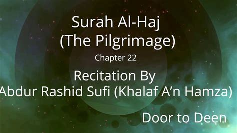 Surah Al Haj The Pilgrimage Abdur Rashid Sufi Khalaf An Hamza Quran Recitation Youtube