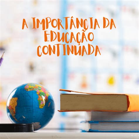 A Import Ncia Da Educa O Continuada Para O Sucesso Profissional