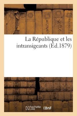 La Republique Et Les Intransigeants Sans Auteur