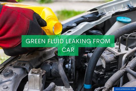 Green Fluid Leaking From Car Causes Fixes Vehicle Freedom