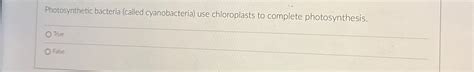 Solved Photosynthetic bacteria (called cyanobacteria) ﻿use | Chegg.com