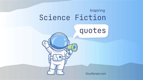 Inspiring science fiction quotes - Science Fiction is Real