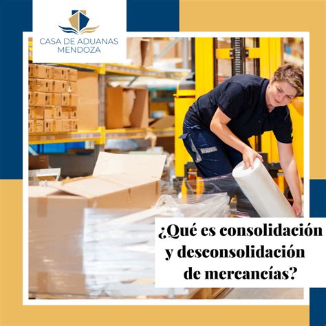 Que Es La Consolidaci N Y Desconsolidaci N De Mercanc As Casa De