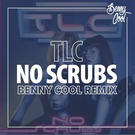 Stream TLC - No Scrubs (Benny Cool Remix) [FREE DOWNLOAD] by BENNY COOL ...