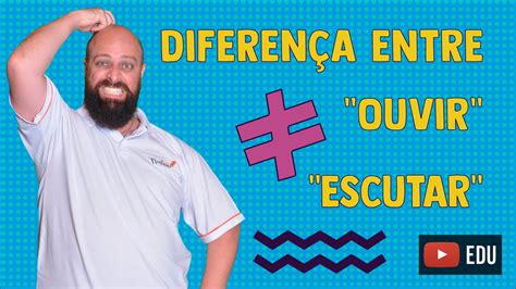 Diferen A Entre Ouvir E Escutar Prof Noslen Explica Youtube