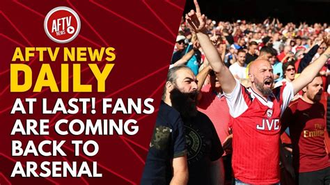 At Last Fans Are Coming Back To Arsenal Aftv News Daily Youtube