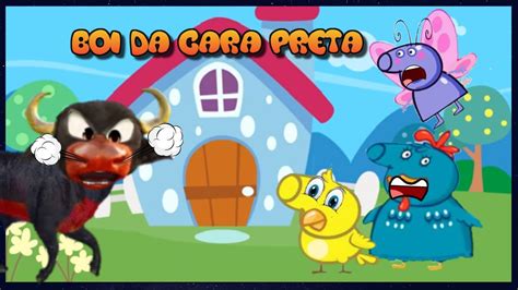 BOI DA CARA PRETA PEPPA PIG COMO GALINHA PINTADINHA MÚSICAS INFANTIS