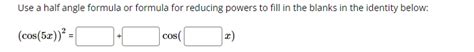 Solved Use a half angle formula or formula for reducing | Chegg.com