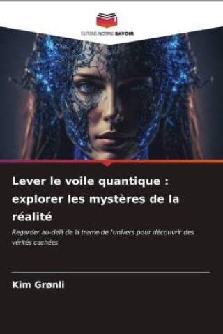 Lever le voile quantique explorer les myst res de la réalité