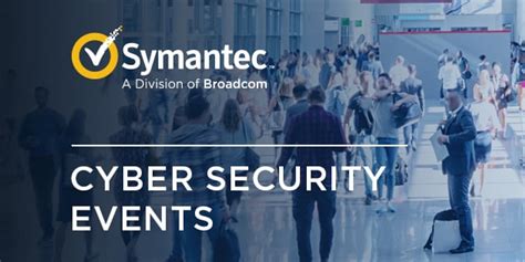 Broadcom - Symantec Cybersecurity Events