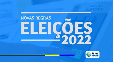 Eleições 2022 Conheça As Novas Regras Eleitorais Portal Saiba Mais