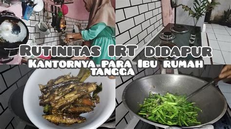 Rutinitas Irt Didapur Kantornya Para Ibu Rumah Tangga Masak Tiga