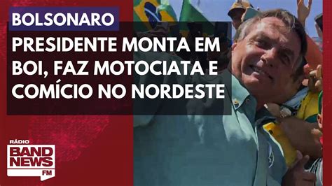 Bolsonaro Monta Em Boi Faz Motociata E Cio No Nordeste Youtube