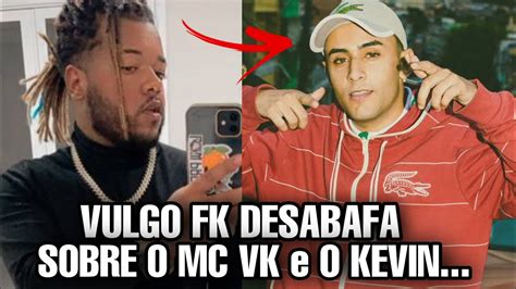 Vulgo Fk Desabafa Sobre Mc Vk E Mc Kevin Youtube