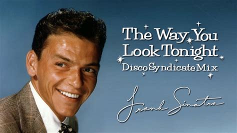 Frank Sinatra The Way You Look Tonight Disco Syndicate Mix Youtube