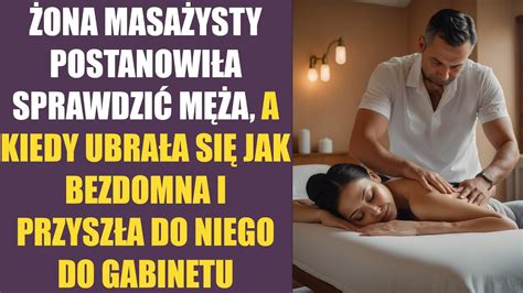 Żona Masażysty Postanowiła Sprawdzić Męża A Kiedy Ubrała Się Jak