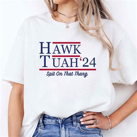 Hawk Tuah Shirt Hawk Tuah Spit On That Thang Etsy