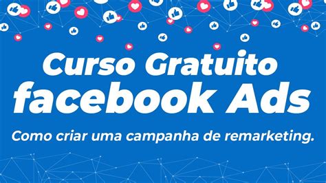 Curso De Facebook Ads Grátis Como Criar Uma Campanha De Remarketing