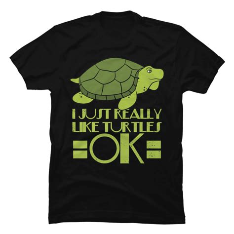 I Just Really Like Turtles Ok - Turtle Design T-Shirt - Buy t-shirt designs