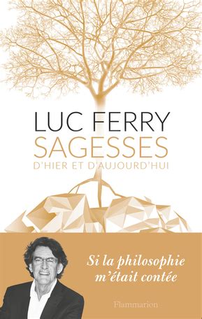 Sagesses D Hier Et D Aujourd Hui De Luc Ferry Editions Flammarion