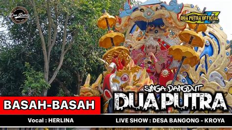 BASAH BASAH VOC HERLINA SINGA DANGDUT DUA PUTRA LIVE SHOW