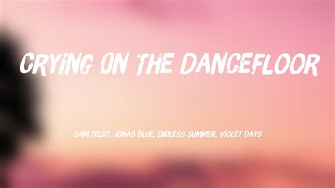 Crying On The Dancefloor Sam Feldt Jonas Blue Endless Summer