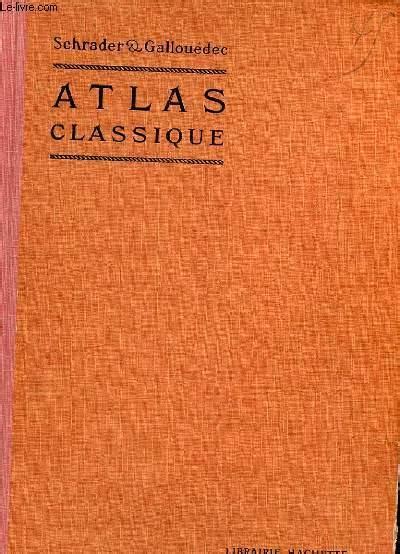 ATLAS CLASSIQUE DE GEOGRAPHIE ANCIENNE ET MODERNE Dréssé conformément