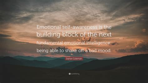 Daniel Goleman Quote: “Emotional self-awareness is the building block of the next fundamental ...