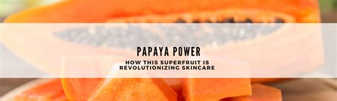 Papaya Power How This Superfruit Is Revolutionizing Skincare Dr Skin