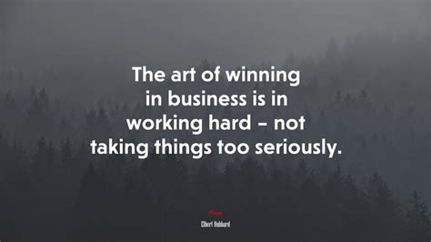 647457 The Art Of Winning In Business Is In Working Hard Not Taking