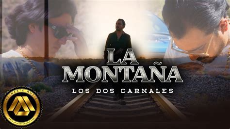 Los Dos Carnales La Montaña Video Oficial YouTube Music