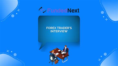 FundedNext Interview Trader Shares Insights And Experiences Forex