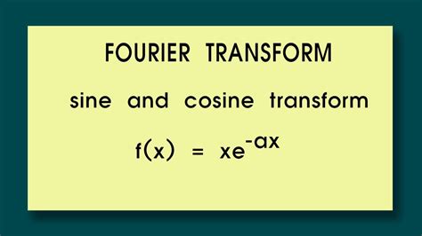 Fourier Transform Find The Fourier Cosine And Sine Transform Of Fx Xe Ax Youtube