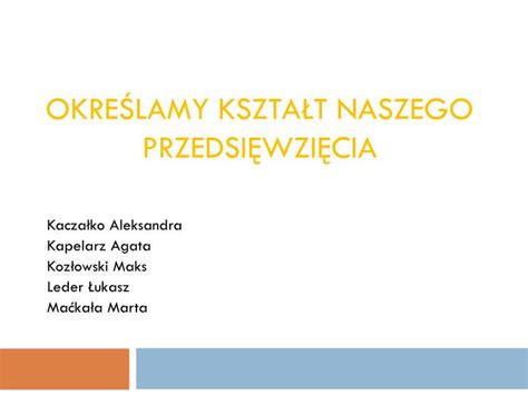 PPT Określamy kształt naszego przedsięwzięcia PowerPoint Presentation