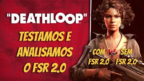 AMD FSR 2 0 EM DEATHLOOP ANÁLISE CRÍTICA REVIEW PT BR É BOM VALE A