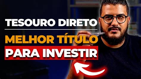 TESOURO DIRETO QUAL É O MELHOR TÍTULO DO TESOURO PARA VOCÊ YouTube