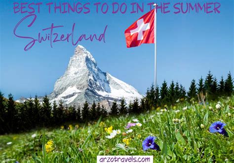 SWITZERLAND IN THE SUMMER – THINGS TO DO & MORE - Arzo Travels