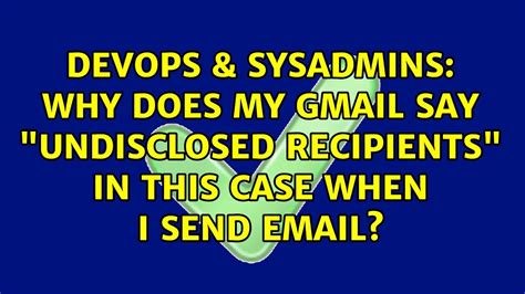 DevOps SysAdmins Why Does My Gmail Say Undisclosed Recipients In