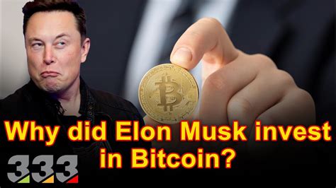 Why Did Elon Musk Invest In Bitcoin Youtube